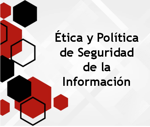 Ética y Políticas de Seguridad de la Información