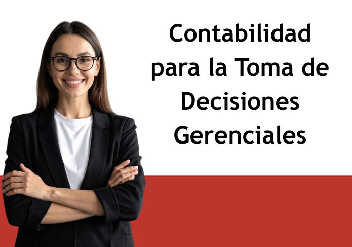 Contabilidad para la Toma de Decisiones Gerenciales