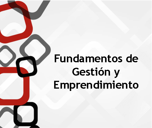 Fundamentos de gestión y emprendimiento